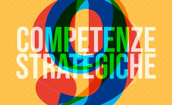 Le 9 competenze strategiche che consentono di raggiungere obiettivi di vita e lavoro