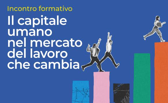 Il capitale umano nel mercato del lavoro che cambia | Riservato a Orientatori Asnor