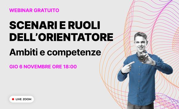 Scenari e ruoli dell'Orientatore: ambiti e competenze