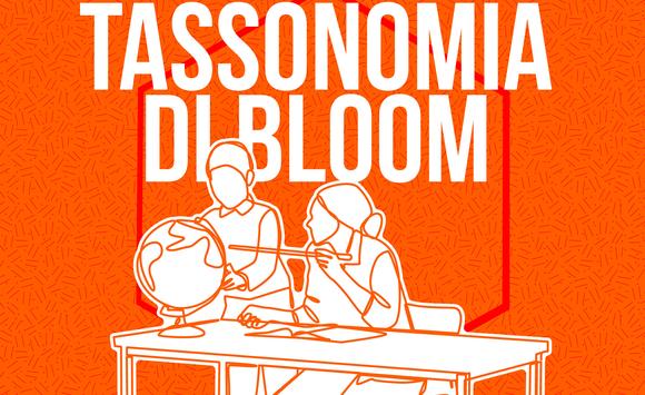 Tassonomia di Bloom: cos'è e come può essere utilizzata da Docenti e Orientatori